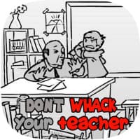 Don't Whack Your Teacher